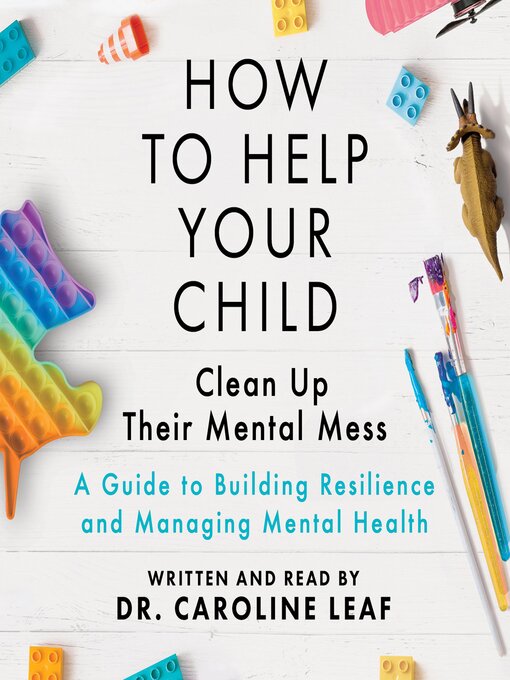 Title details for How to Help Your Child Clean Up Their Mental Mess by Caroline Leaf - Wait list